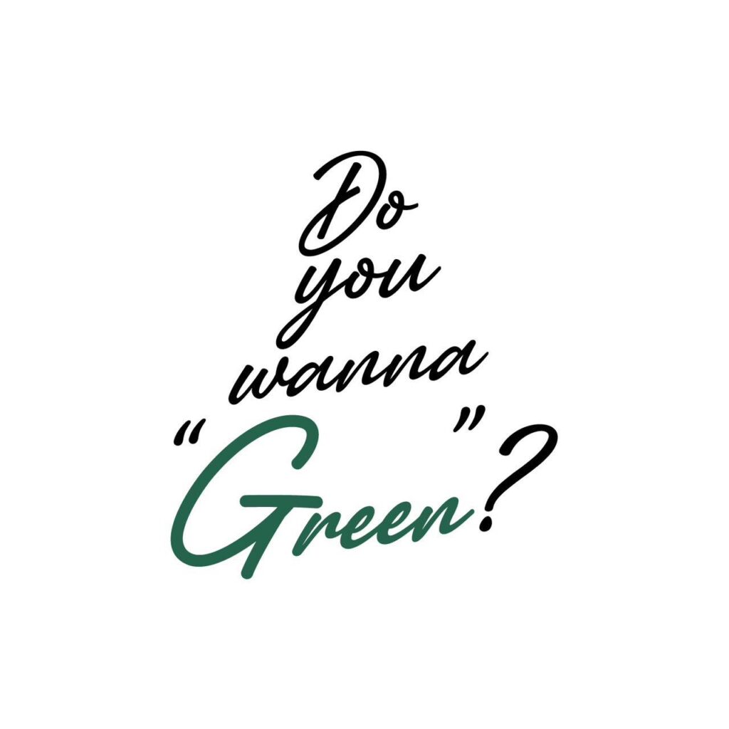 Do you wanna Green?